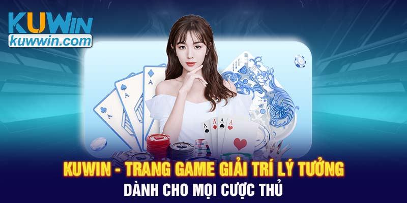 kuwin-trang-game-giai-tri-ly-tuong-danh-cho-moi-cuoc-thu-1720500808.jpg