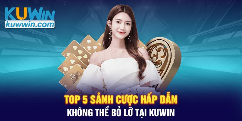 top-5-sanh-cuoc-hap-dan-khong-the-bo-lo-tai-kuwin-1720500808.jpg