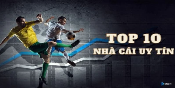 Top 10 Nhà Cái Uy Tín Nhất Hiện Nay Không Thể Bỏ Qua